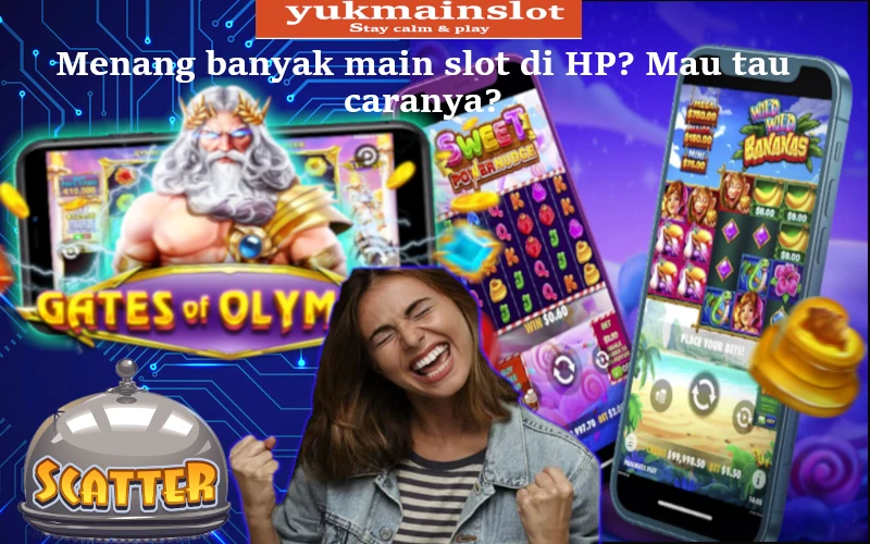 Agar Menang Banyak Bermain Slot Online di HP Kamu Harus Tahu caranya