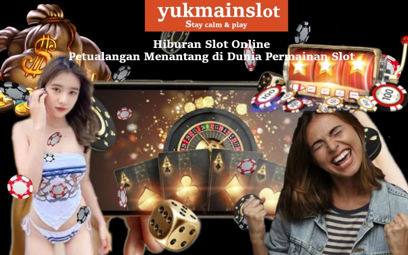 Hiburan Slot Online - Petualangan Menantang di Dunia Permainan Slot