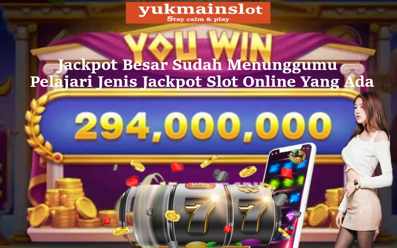 jackpot-besar-sudah-menunggumu-pelajari-jenis-jackpot-slot-online-yang-ada-yuk-main-slot